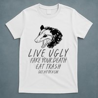 Live Ugly Fake Your Death Eat Trash Get Hit By A Car Opossum T-Shirt