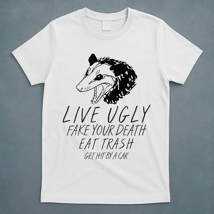 Live Ugly Fake Your Death Eat Trash Get Hit By A Car Opossum T-Shirt