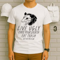 Live Ugly Fake Your Death Eat Trash Get Hit By A Car Opossum T-Shirt