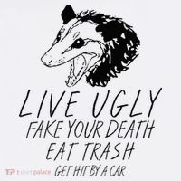 Live Ugly Fake Your Death Eat Trash Get Hit By A Car Opossum Tall T-Shirt