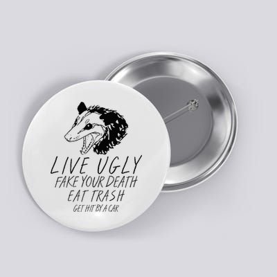 Live Ugly Fake Your Death Eat Trash Get Hit By A Car Opossum Button