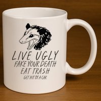 Live Ugly Fake Your Death Eat Trash Get Hit By A Car Opossum 11oz C Handle Ceramic Mug