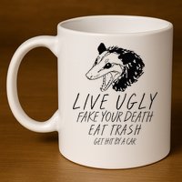 Live Ugly Fake Your Death Eat Trash Get Hit By A Car Opossum 11oz C Handle Ceramic Mug