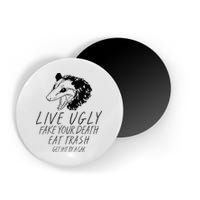 Live Ugly Fake Your Death Eat Trash Get Hit By A Car Opossum Magnet