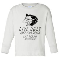 Live Ugly Fake Your Death Eat Trash Get Hit By A Car Opossum Toddler Long Sleeve Shirt