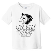 Live Ugly Fake Your Death Eat Trash Get Hit By A Car Opossum Toddler T-Shirt