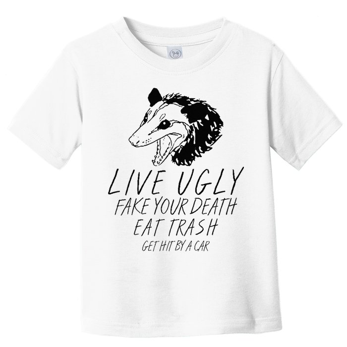 Live Ugly Fake Your Death Eat Trash Get Hit By A Car Opossum Toddler T-Shirt