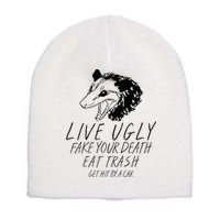 Live Ugly Fake Your Death Eat Trash Get Hit By A Car Opossum Short Acrylic Beanie