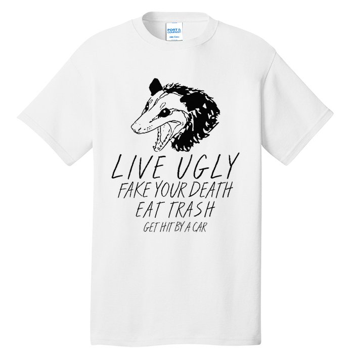 Live Ugly Fake Your Death Eat Trash Get Hit By A Car Opossum Tall T-Shirt