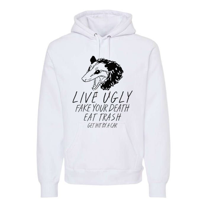 Live Ugly Fake Your Death Eat Trash Get Hit By A Car Opossum Premium Hoodie