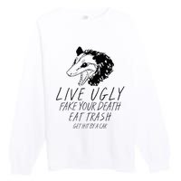 Live Ugly Fake Your Death Eat Trash Get Hit By A Car Opossum Premium Crewneck Sweatshirt