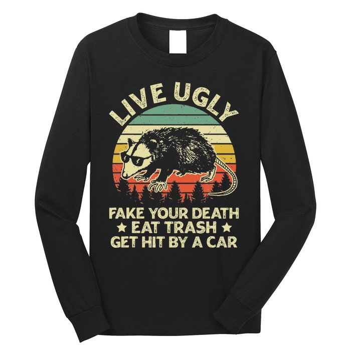 Live Ugly Fake Your Death Eat Trash Get Hit By A Car Opossum Long Sleeve Shirt