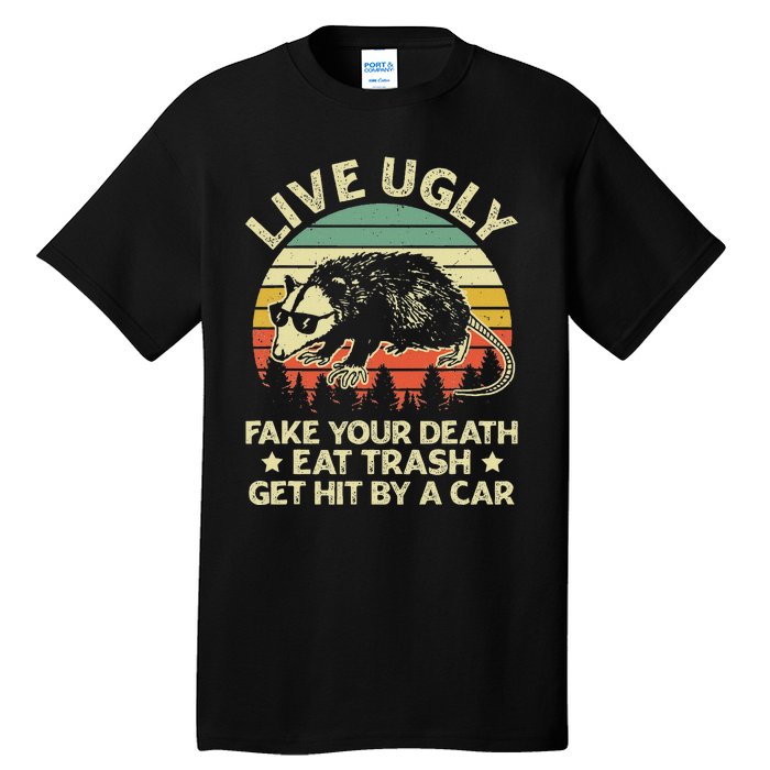 Live Ugly Fake Your Death Eat Trash Get Hit By A Car Opossum Tall T-Shirt