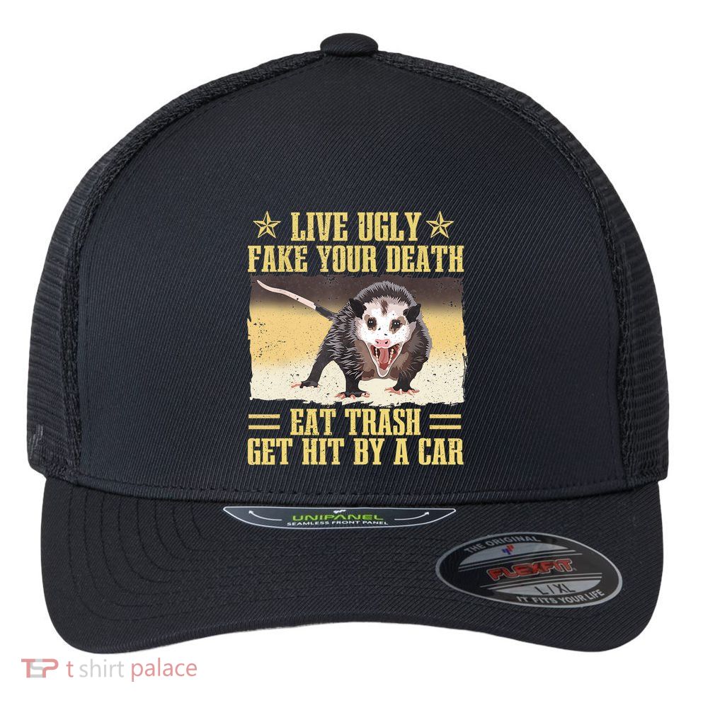 Live Ugly Fake Your Death Eat Trash Get Hit By A Car Opossum Flexfit Unipanel Trucker Cap