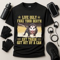 Live Ugly Fake Your Death Eat Trash Get Hit By A Car Opossum Performance Shirt