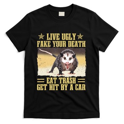 Live Ugly Fake Your Death Eat Trash Get Hit By A Car Opossum T-Shirt
