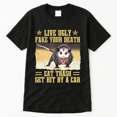 Live Ugly Fake Your Death Eat Trash Get Hit By A Car Opossum Tall T-Shirt