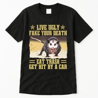 Live Ugly Fake Your Death Eat Trash Get Hit By A Car Opossum Tall T-Shirt
