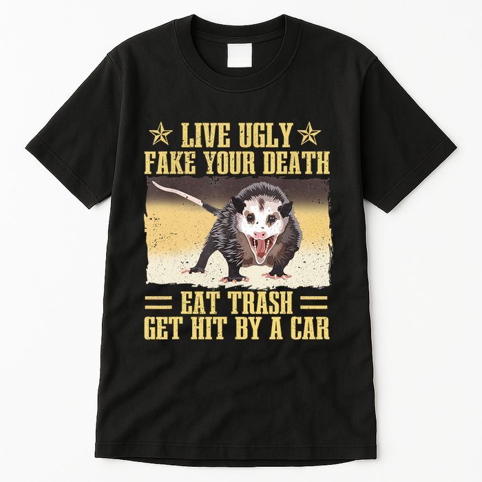 Live Ugly Fake Your Death Eat Trash Get Hit By A Car Opossum Tall T-Shirt