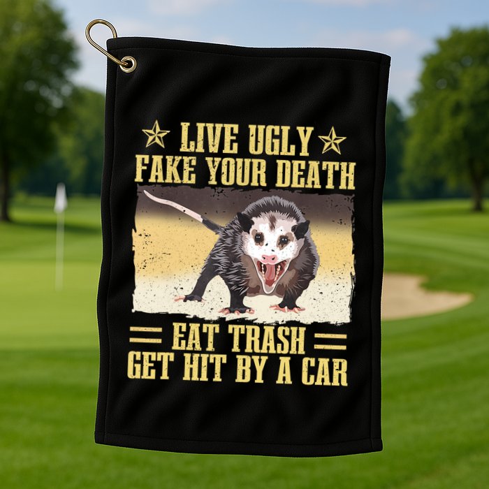 Live Ugly Fake Your Death Eat Trash Get Hit By A Car Opossum Golf Towel