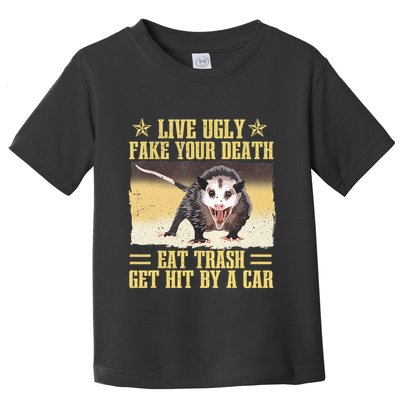 Live Ugly Fake Your Death Eat Trash Get Hit By A Car Opossum Toddler T-Shirt