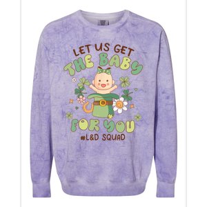 Let Us Get The Baby For You Funny St Patricks Day L&D Colorblast Crewneck Sweatshirt