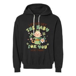 Let Us Get The Baby For You Funny St Patricks Day L&D Garment-Dyed Fleece Hoodie