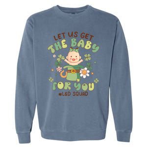 Let Us Get The Baby For You Funny St Patricks Day L&D Garment-Dyed Sweatshirt