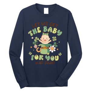 Let Us Get The Baby For You Funny St Patricks Day L&D Long Sleeve Shirt