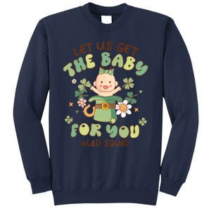 Let Us Get The Baby For You Funny St Patricks Day L&D Sweatshirt