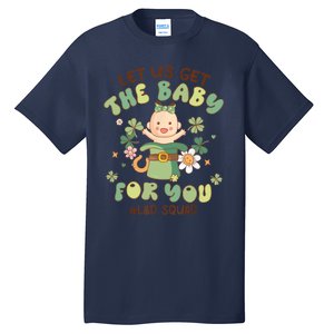 Let Us Get The Baby For You Funny St Patricks Day L&D Tall T-Shirt