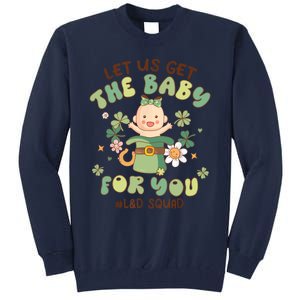 Let Us Get The Baby For You Funny St Patricks Day L&D Tall Sweatshirt