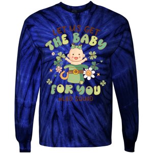 Let Us Get The Baby For You Funny St Patricks Day L&D Tie-Dye Long Sleeve Shirt