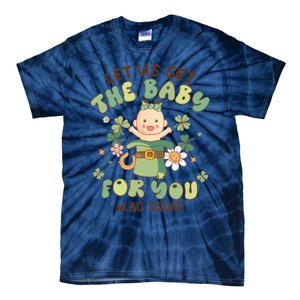 Let Us Get The Baby For You Funny St Patricks Day L&D Tie-Dye T-Shirt