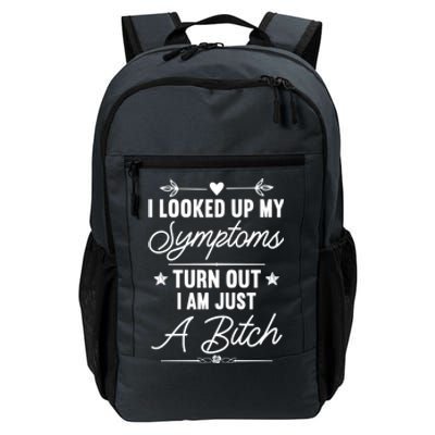 Looked Up My Symptoms Turns Out Im A Bitch Sarcastic Funny Gift Daily Commute Backpack