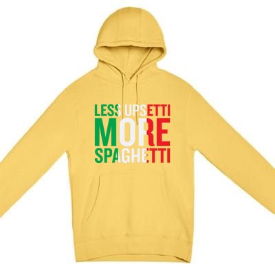 Less Upsetti More Spaghetti Cute Gift Premium Pullover Hoodie