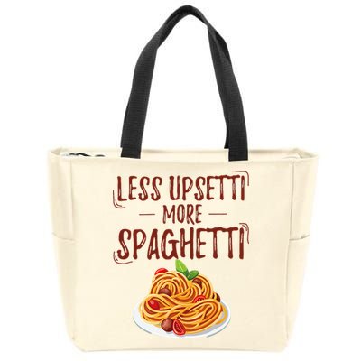 Less Upsetti More Spaghetti Pasta Lover Zip Tote Bag
