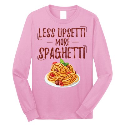 Less Upsetti More Spaghetti Pasta Lover Long Sleeve Shirt
