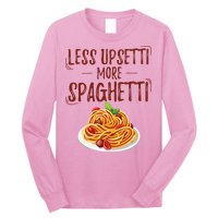 Less Upsetti More Spaghetti Pasta Lover Long Sleeve Shirt