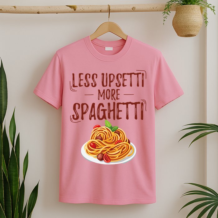 Less Upsetti More Spaghetti Pasta Lover T-Shirt