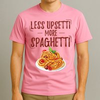 Less Upsetti More Spaghetti Pasta Lover T-Shirt