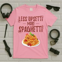 Less Upsetti More Spaghetti Pasta Lover T-Shirt