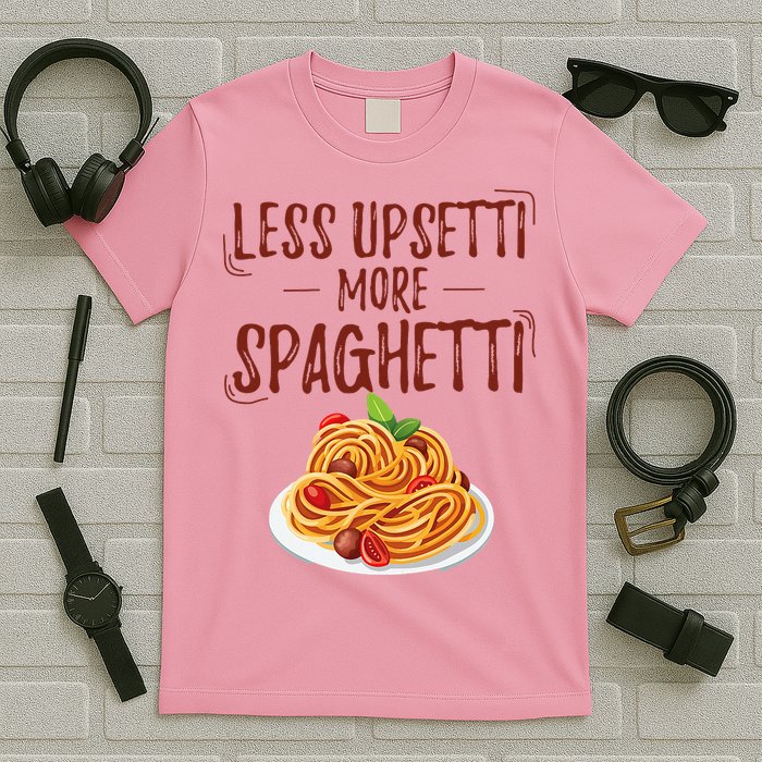 Less Upsetti More Spaghetti Pasta Lover T-Shirt