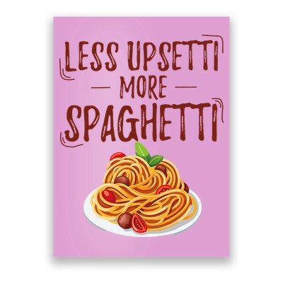 Less Upsetti More Spaghetti Pasta Lover Poster