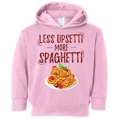 Less Upsetti More Spaghetti Pasta Lover Toddler Hoodie