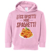 Less Upsetti More Spaghetti Pasta Lover Toddler Hoodie