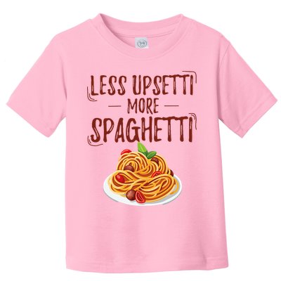 Less Upsetti More Spaghetti Pasta Lover Toddler T-Shirt