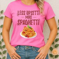 Less Upsetti More Spaghetti Pasta Lover Womens T-Shirt
