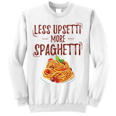 Less Upsetti More Spaghetti Pasta Lover Sweatshirt