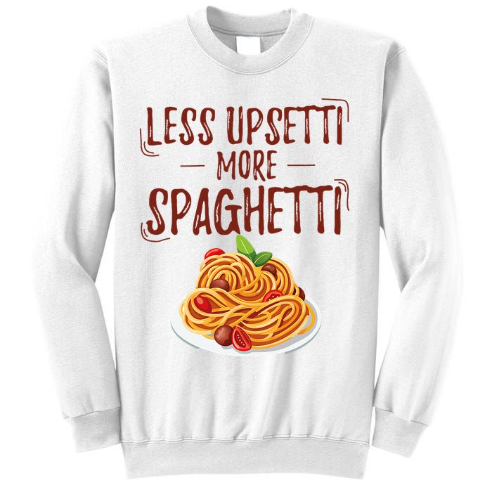Less Upsetti More Spaghetti Pasta Lover Sweatshirt